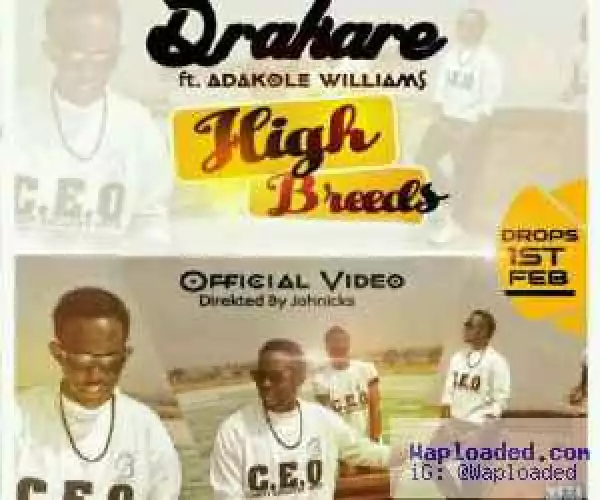 VIDEO: Drakare – High Breeds Ft. Adakole William